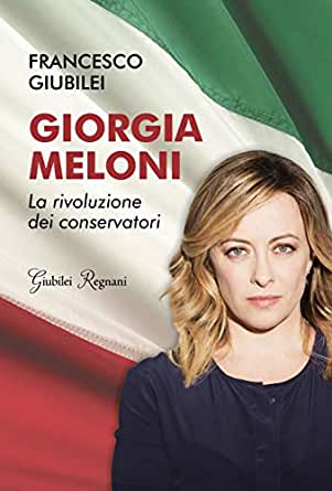 Amazon.com: Giorgia Meloni: La rivoluzione dei conservatori (Italian Edition) eBook: Giubilei, Francesco: Kindle Store